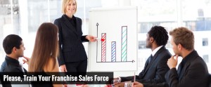 Please, Train Your Franchise Sales Force