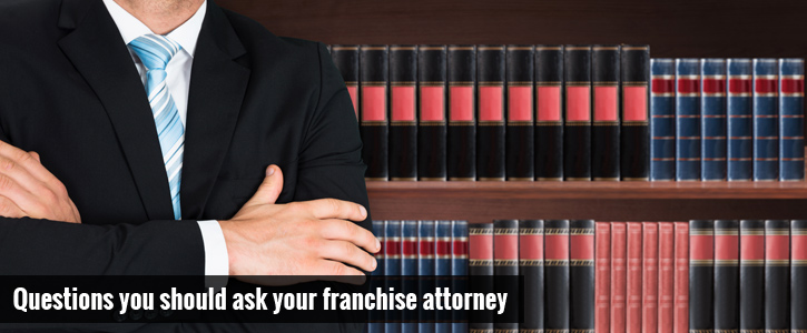 Questions You Should Ask Your Franchise Attorney