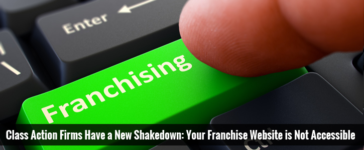 Class Action Firms Have a New Shakedown: Your Franchise Website is Not Accessible