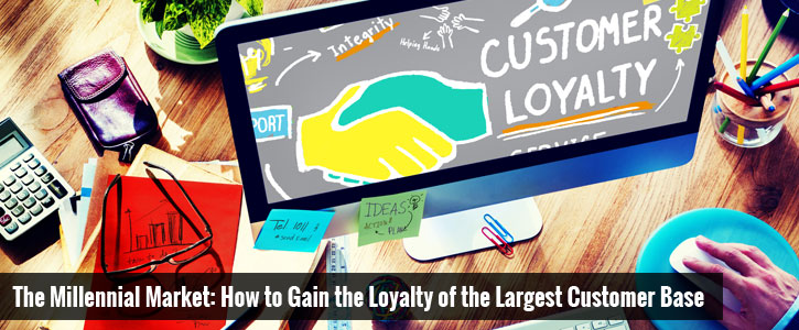 The Millennial Market: How to Gain the Loyalty of the Largest Customer Base