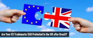Are Your EU Trademarks Still Protected In the UK after Brexit?