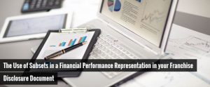 The Use of Subsets in a Financial Performance Representation in your Franchise Disclosure Document