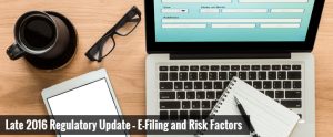 Late 2016 Regulatory Update – E-Filing and Risk Factors